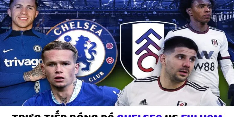 soi kèo chelsea vs fulham xôi lạc