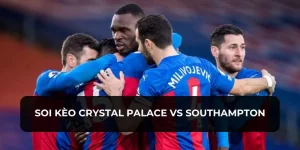 soi kèo crystal palace vs southampton xôi lạc