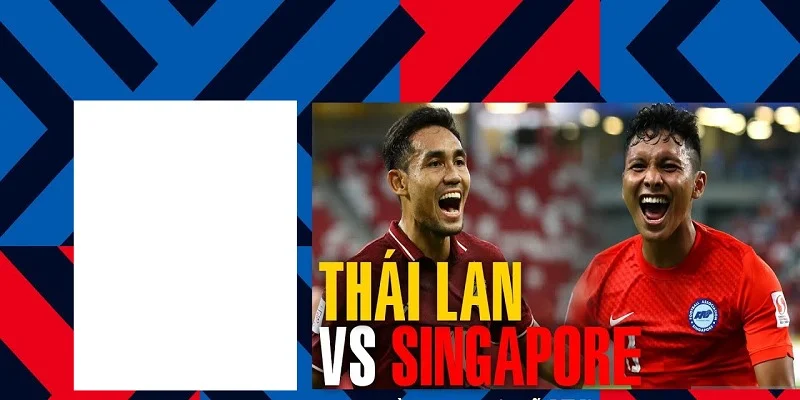 Soi kèo Singapore Vs Thái Lan chuẩn nhất từ các chuyên gia