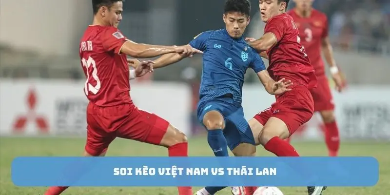 soi kèo việt nam vs thái lan tại xôi lạc tv